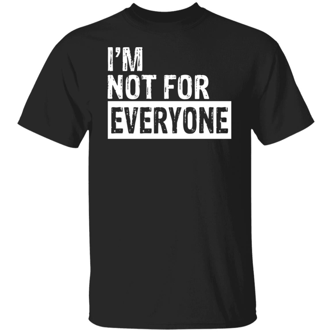 I'm not for everyone shirt