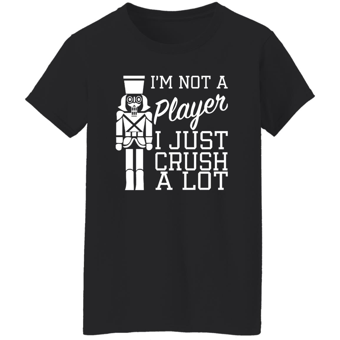 I’m Not A Player I Just Crush A Lot Shirt