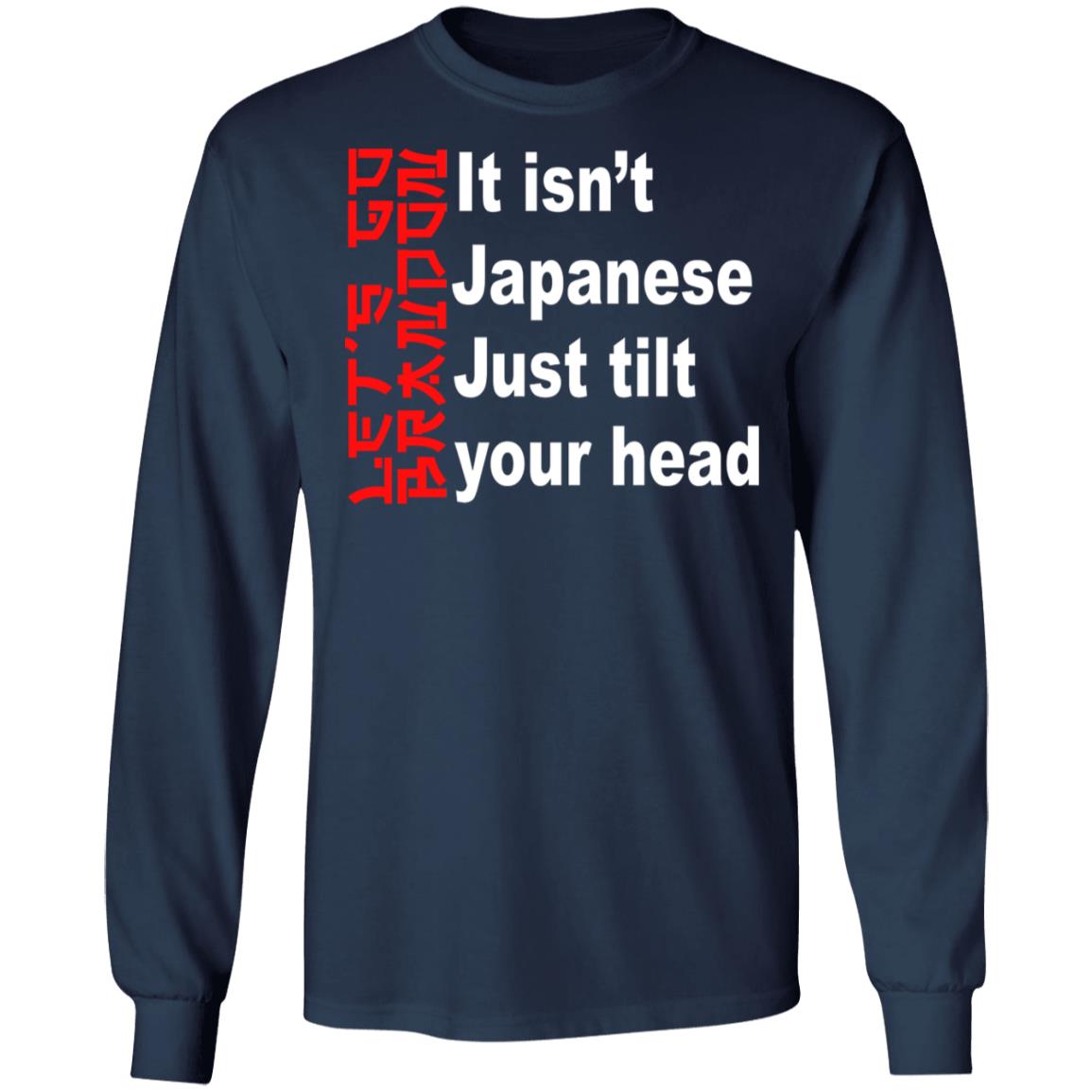 It Isn't Japanese Just Tilt Your Head Shirt