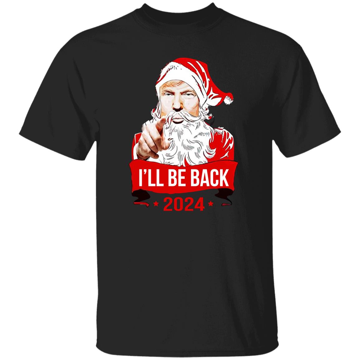 I’ll Be Back 2024 Santa Shirt