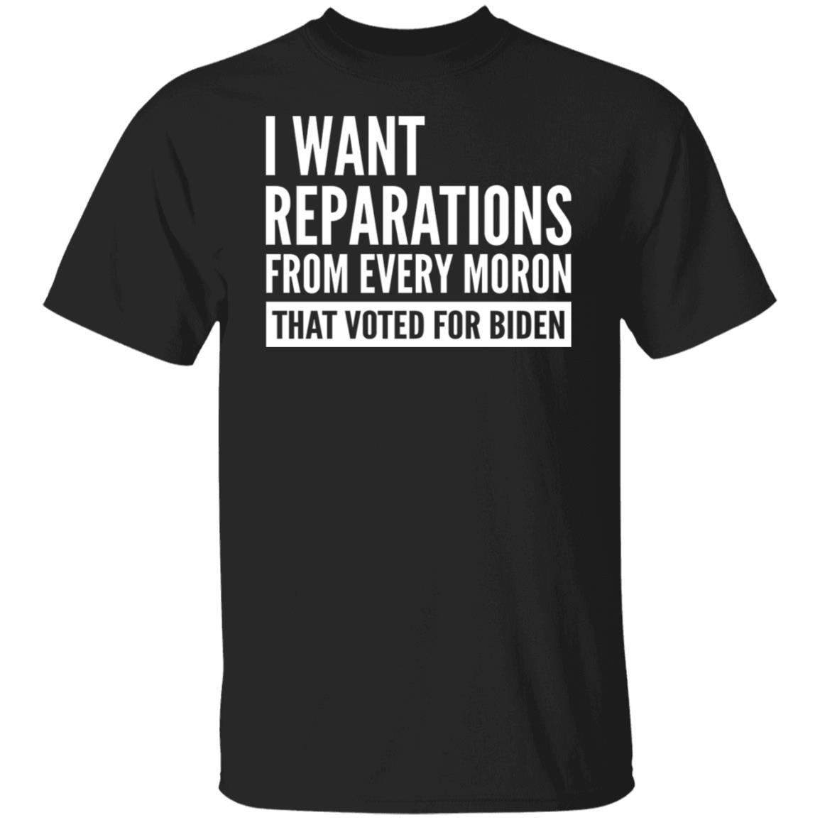 I want reparations from every moron that voted for B-den shirt