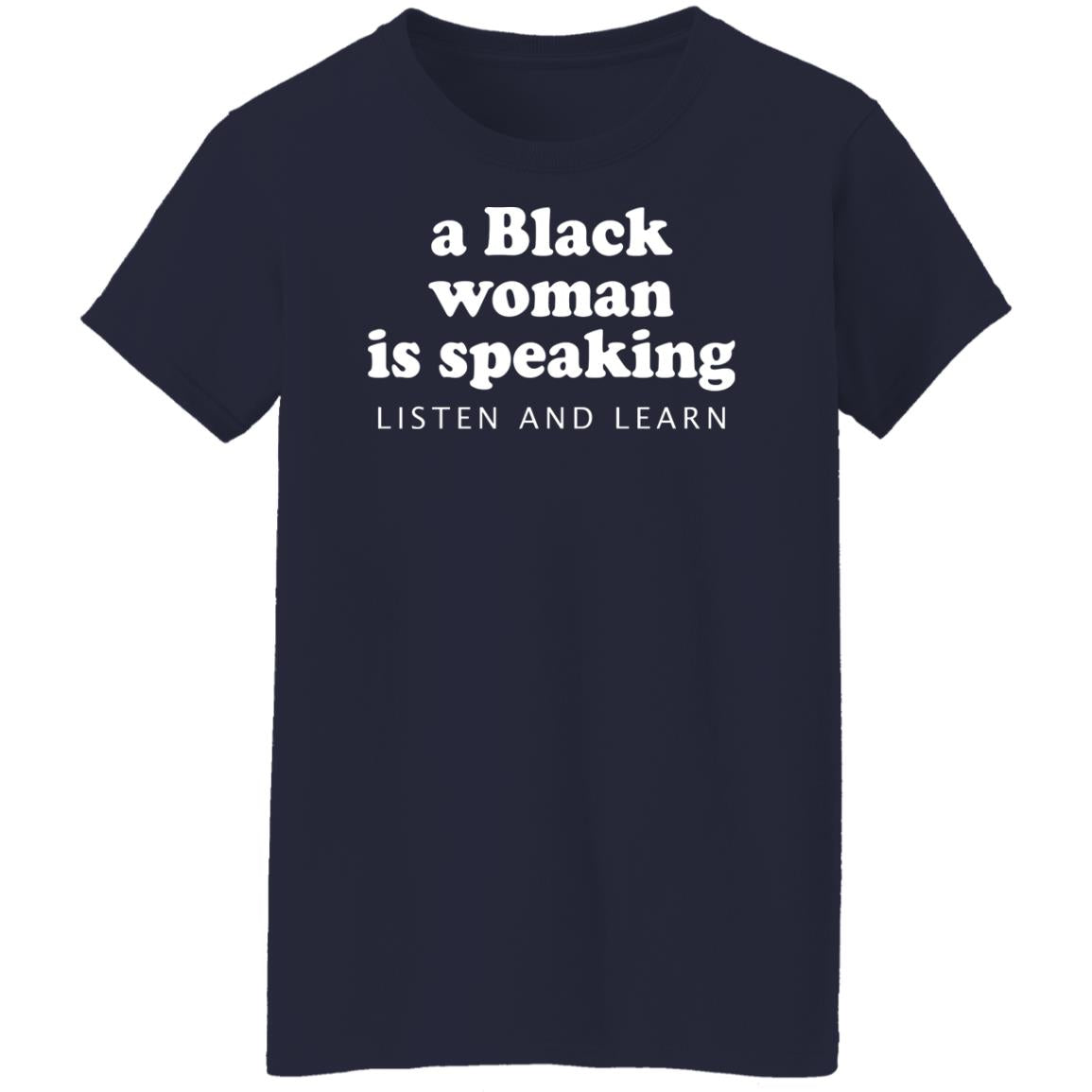 A Black Woman Is Speaking Listen And Learn Shirt