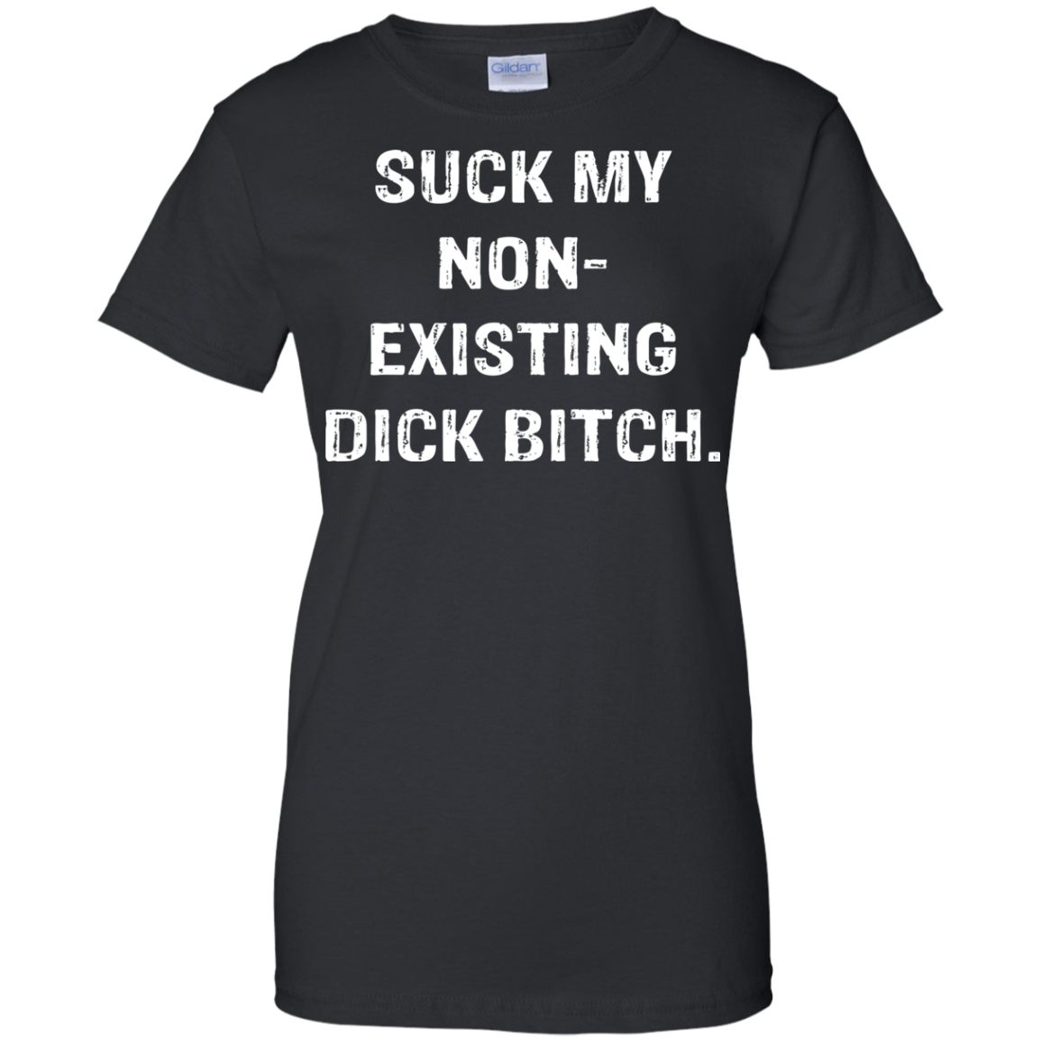 Suck My Non-Existing Dick Bitch Shirt - TeeDragons