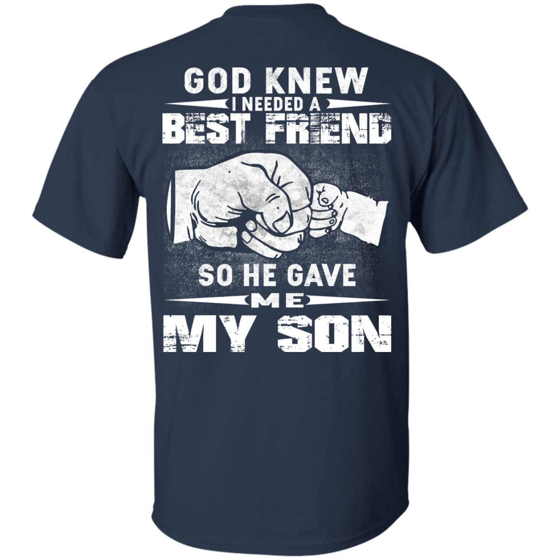 God Knew I Needed A Best Friend So He Gave Me My Son Shirt, Hoodie - TeeDragons