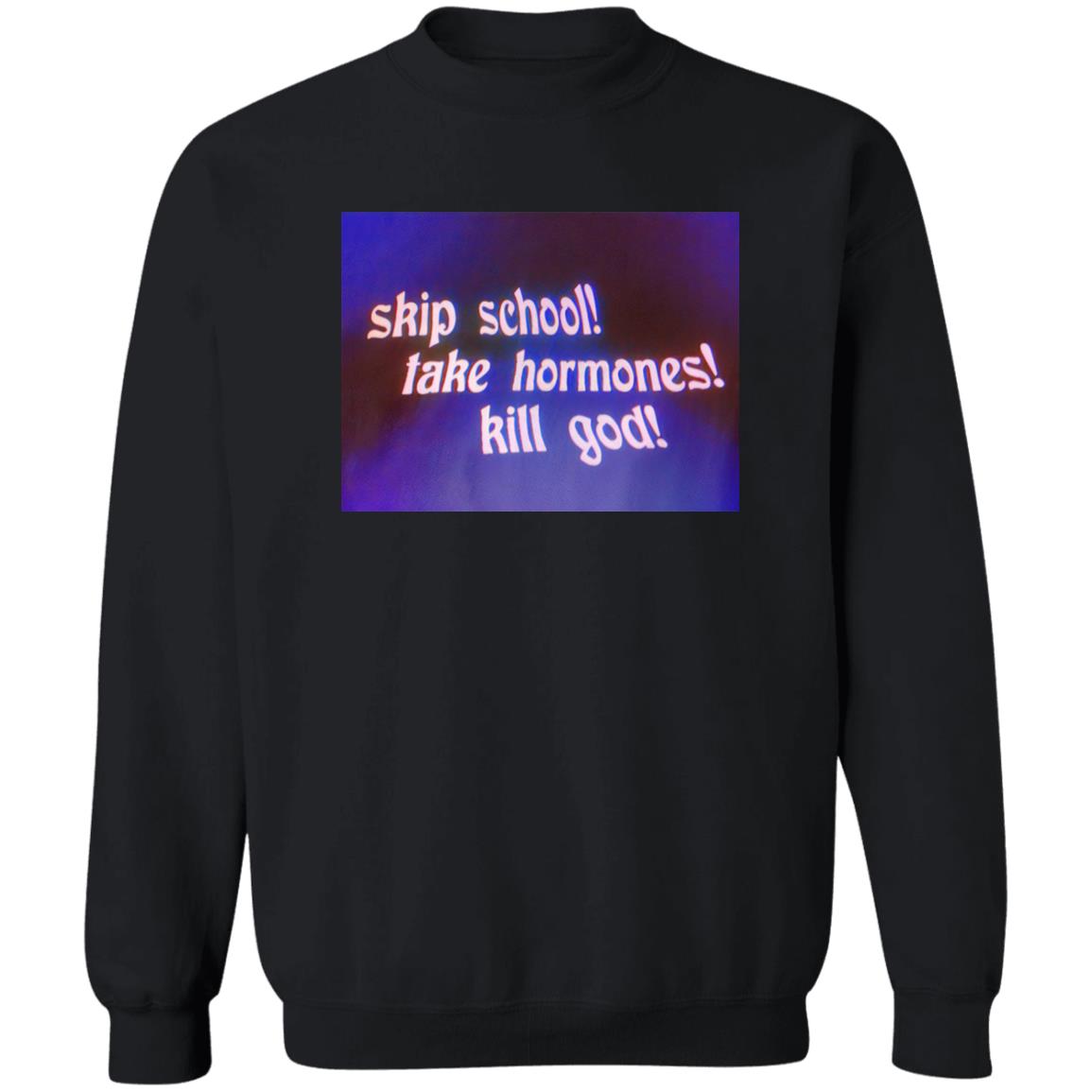 Skip School Take Hormones Kill God Shirt