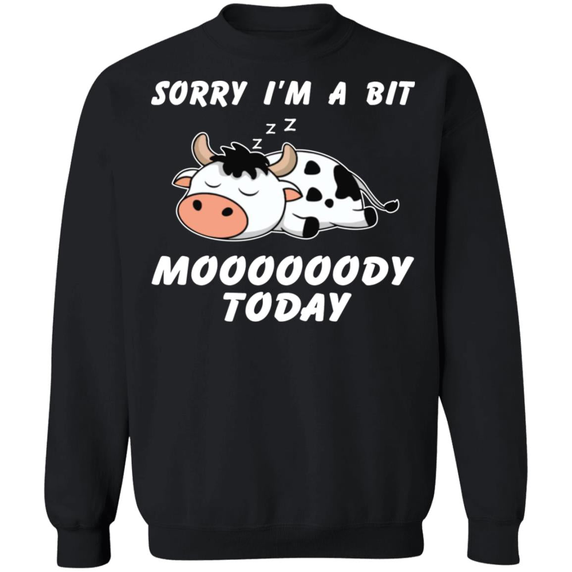 Sorry I’m A Bit Moooooody Today Shirt