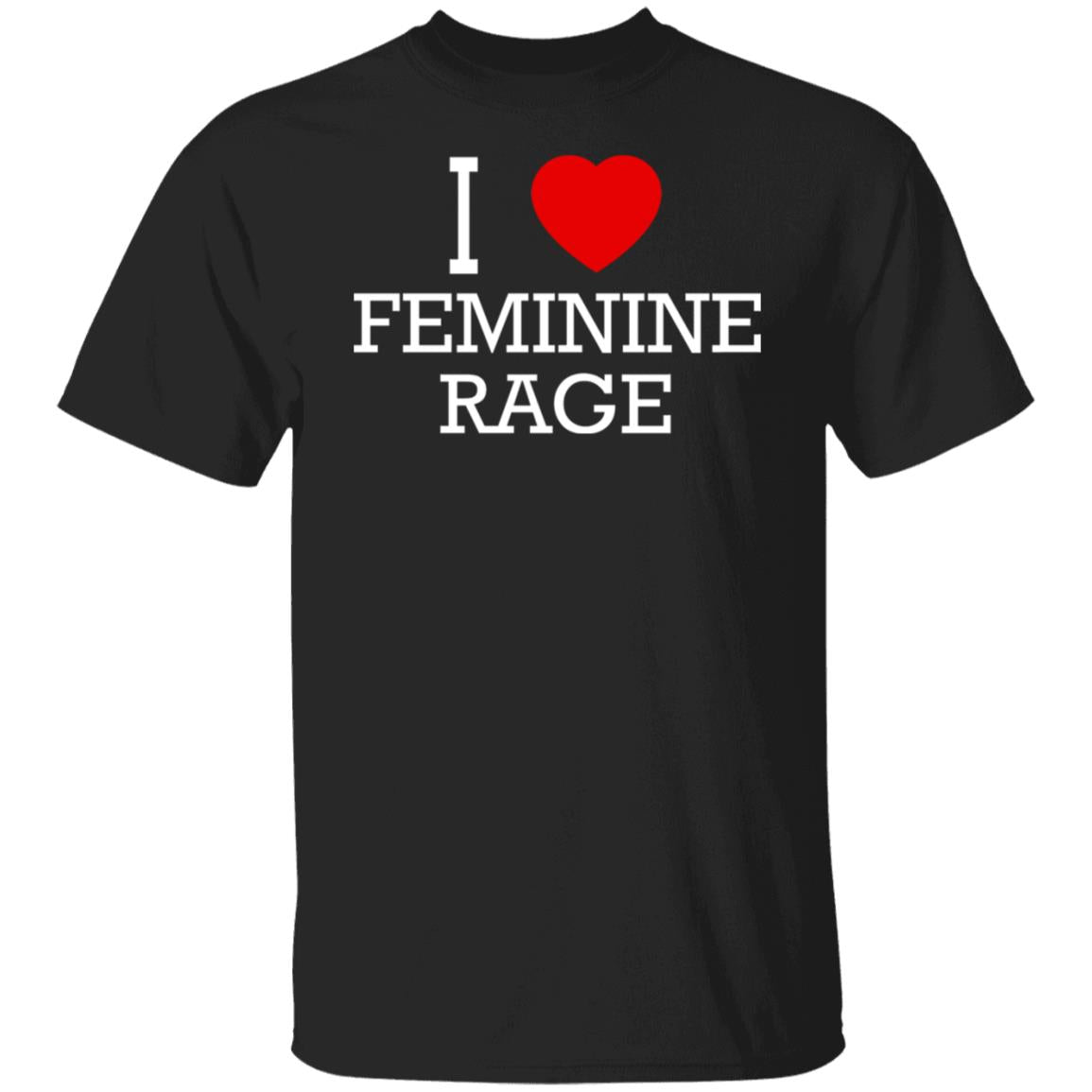 I Love Feminine Rage Shirt
