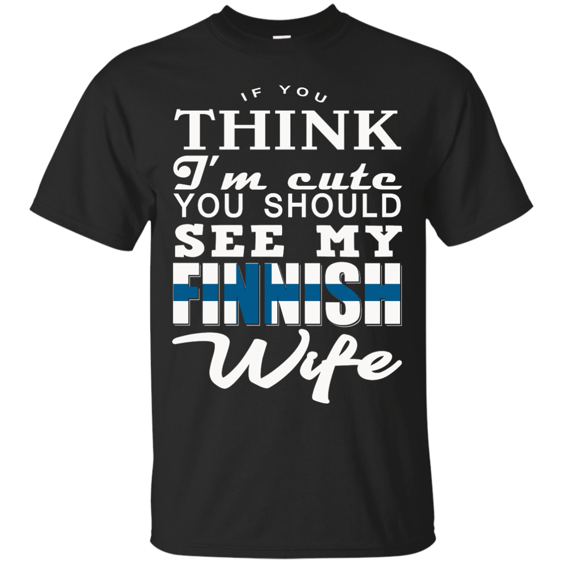 If You Think I'm Cute You Should See My Finnish Wife Shirt, Hoodie, Tank - TeeDragons