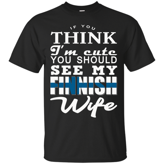 If You Think I'm Cute You Should See My Finnish Wife Shirt, Hoodie, Tank - TeeDragons