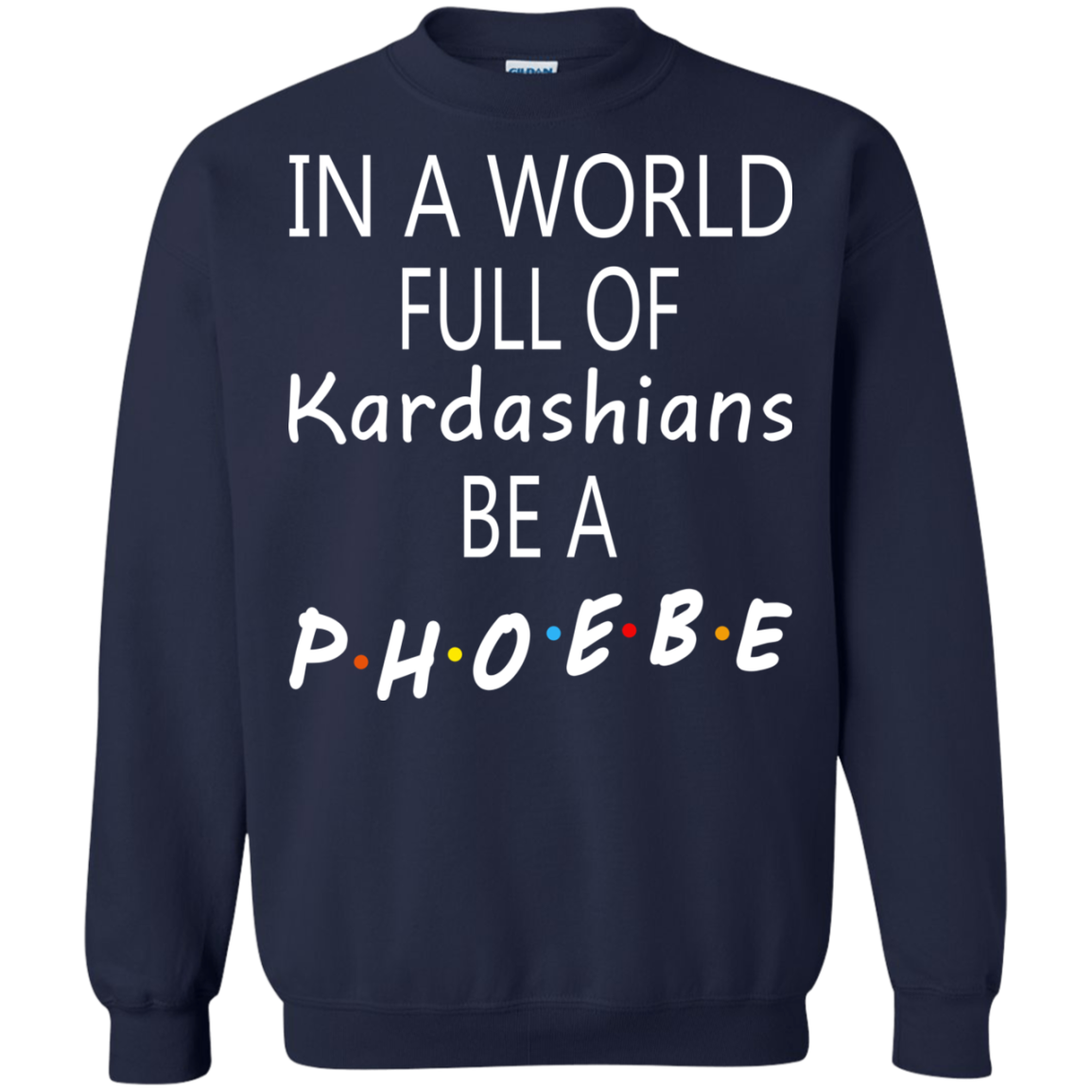 In A World Full Of Kardashians Be A Phoebe Shirt, Hoodie, Tank - TeeDragons