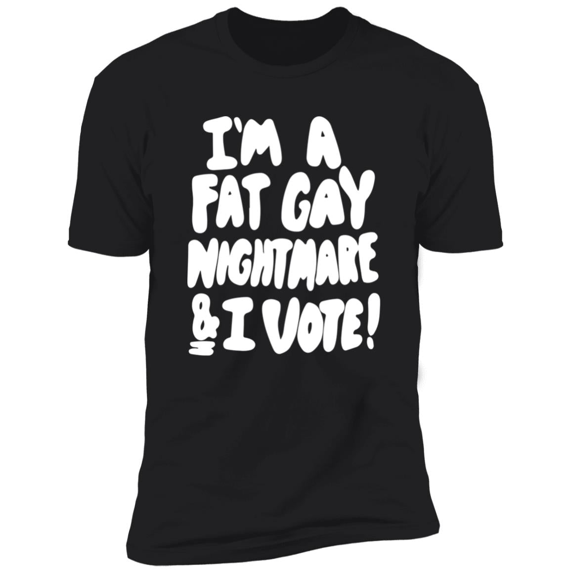 I'm A Fat Gay Nightmare And I Vote Shirt