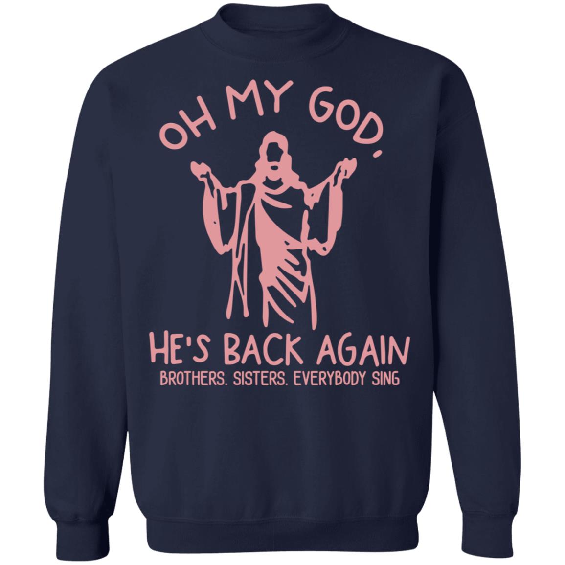 Oh My God He’s Back Again Brothers Sisters Everybody Sing Shirt