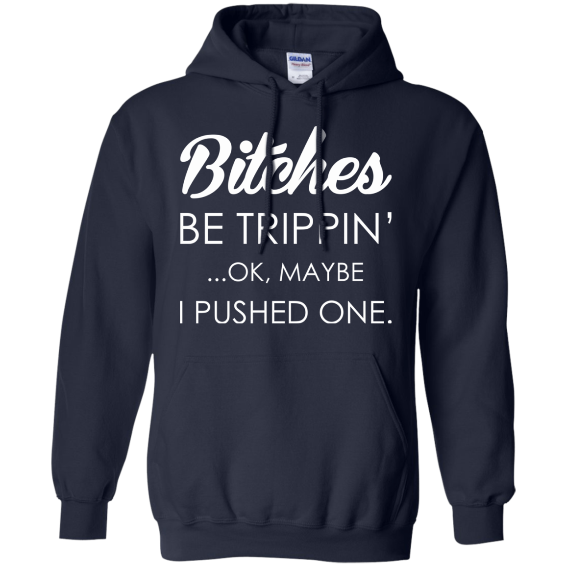 Bitches - Be Trippin' - Ok, Maybe I Pushed One Shirt, Hoodie - TeeDragons