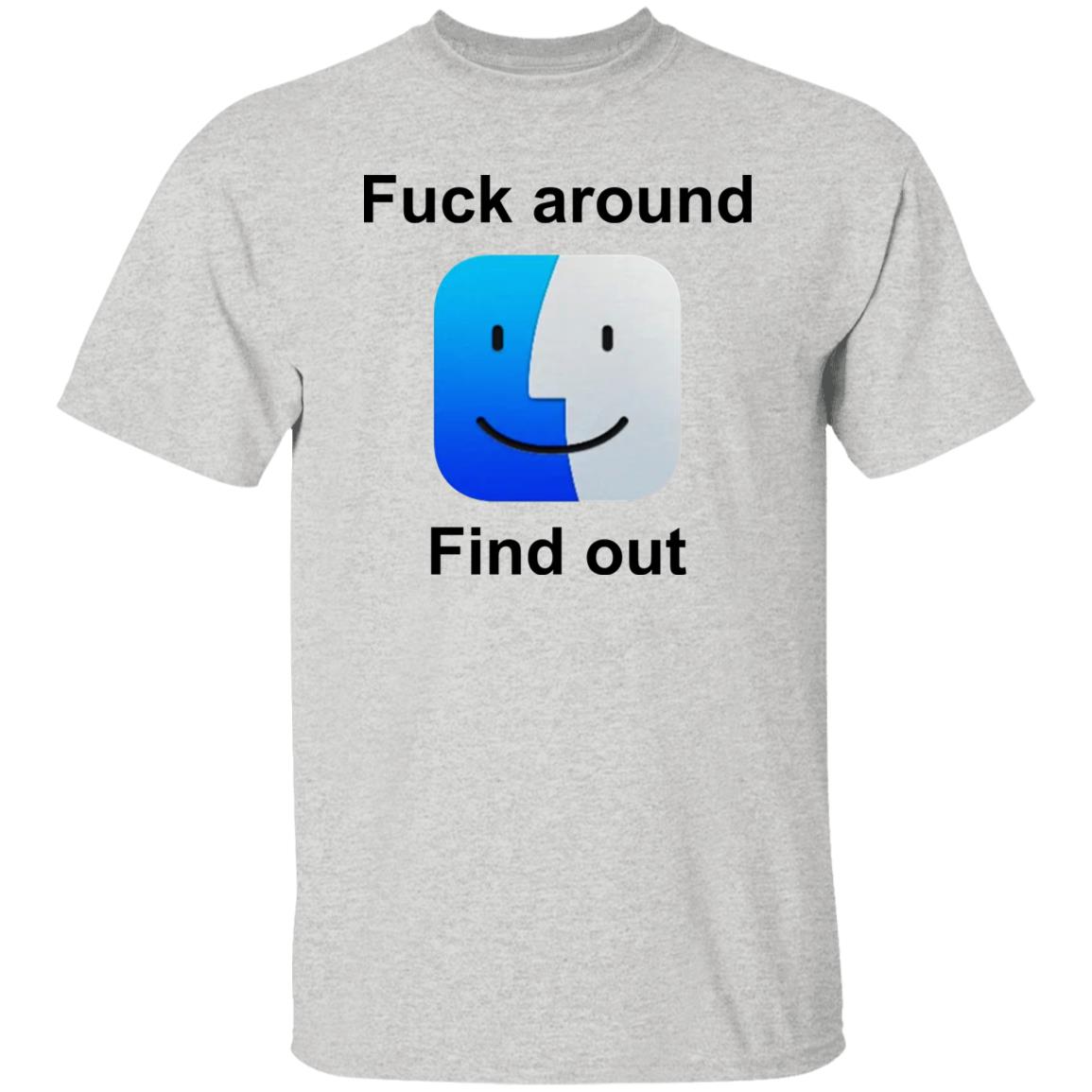 Fuck Around Find Out Shirt