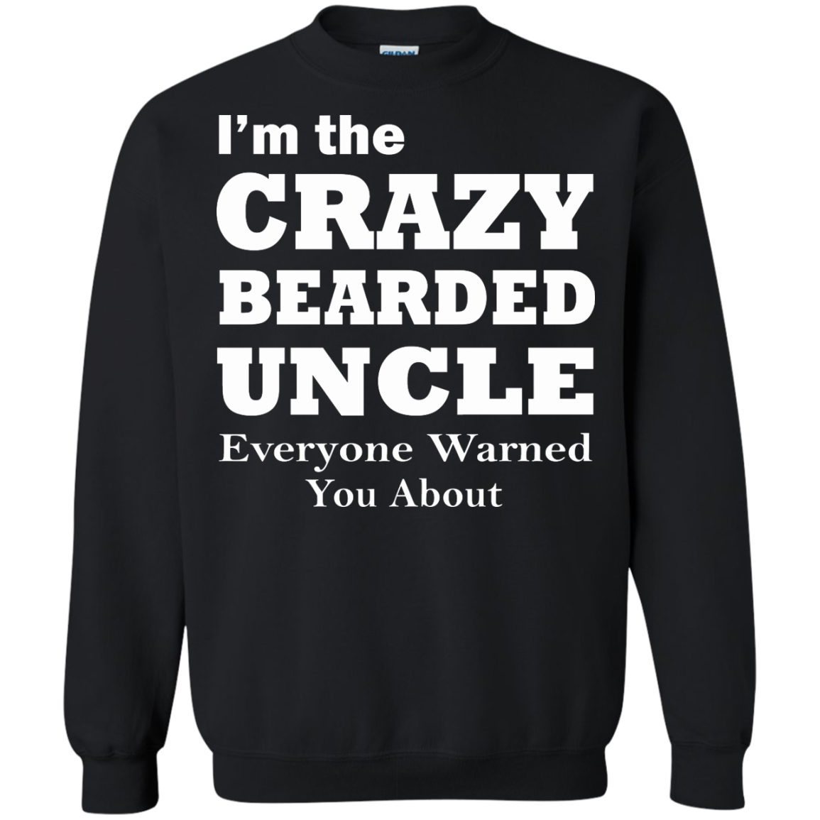 I'm The Crazy BearDed Uncle Everyone Warned You About Shirt, Sweatshirt - TeeDragons