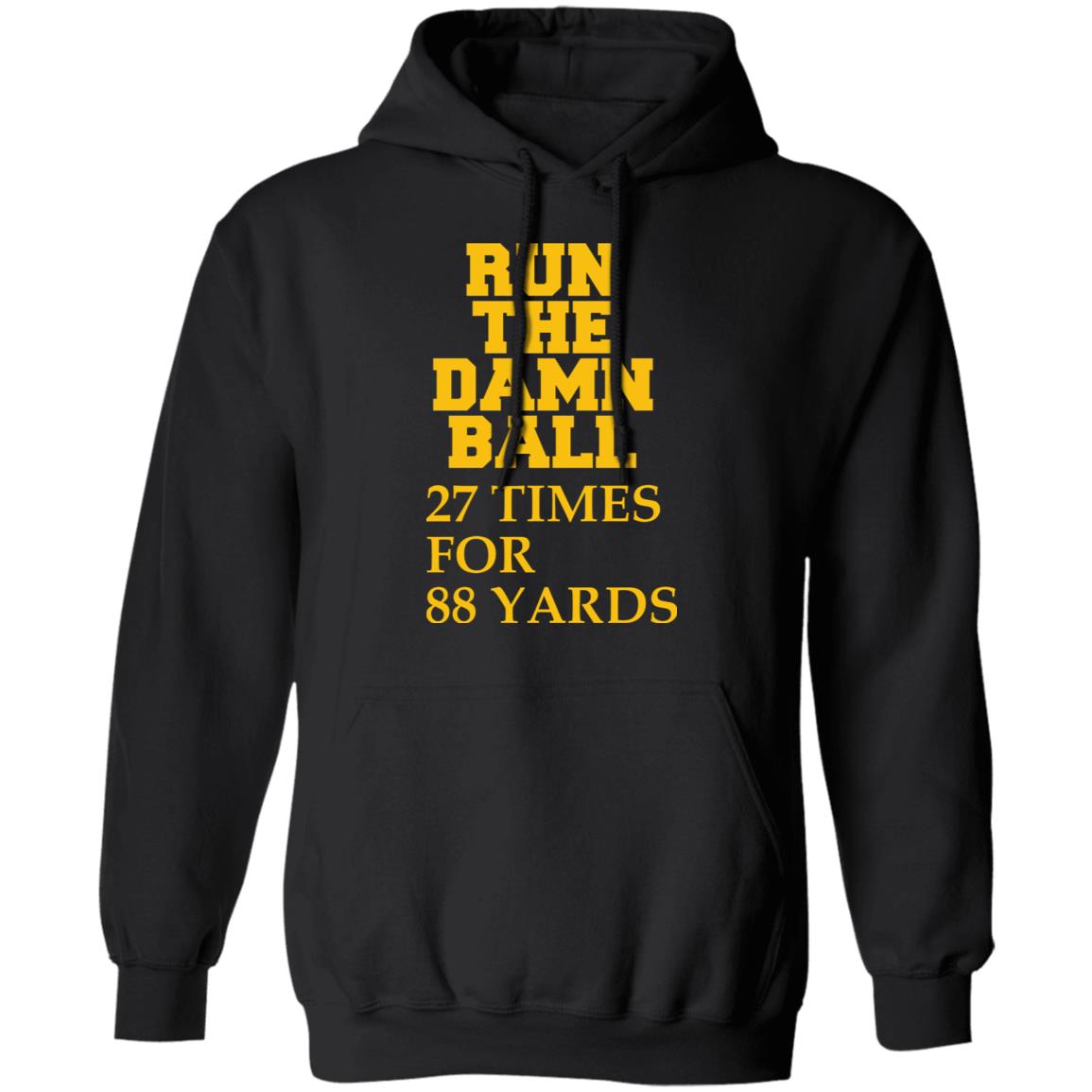 Run The Damn Ball 27 Times For 88 Yards Shirt