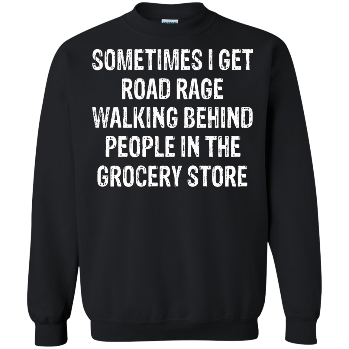 Sometimes I Get Road Rage Walking Behind People In The Grocery Store T-Shirt - TeeDragons