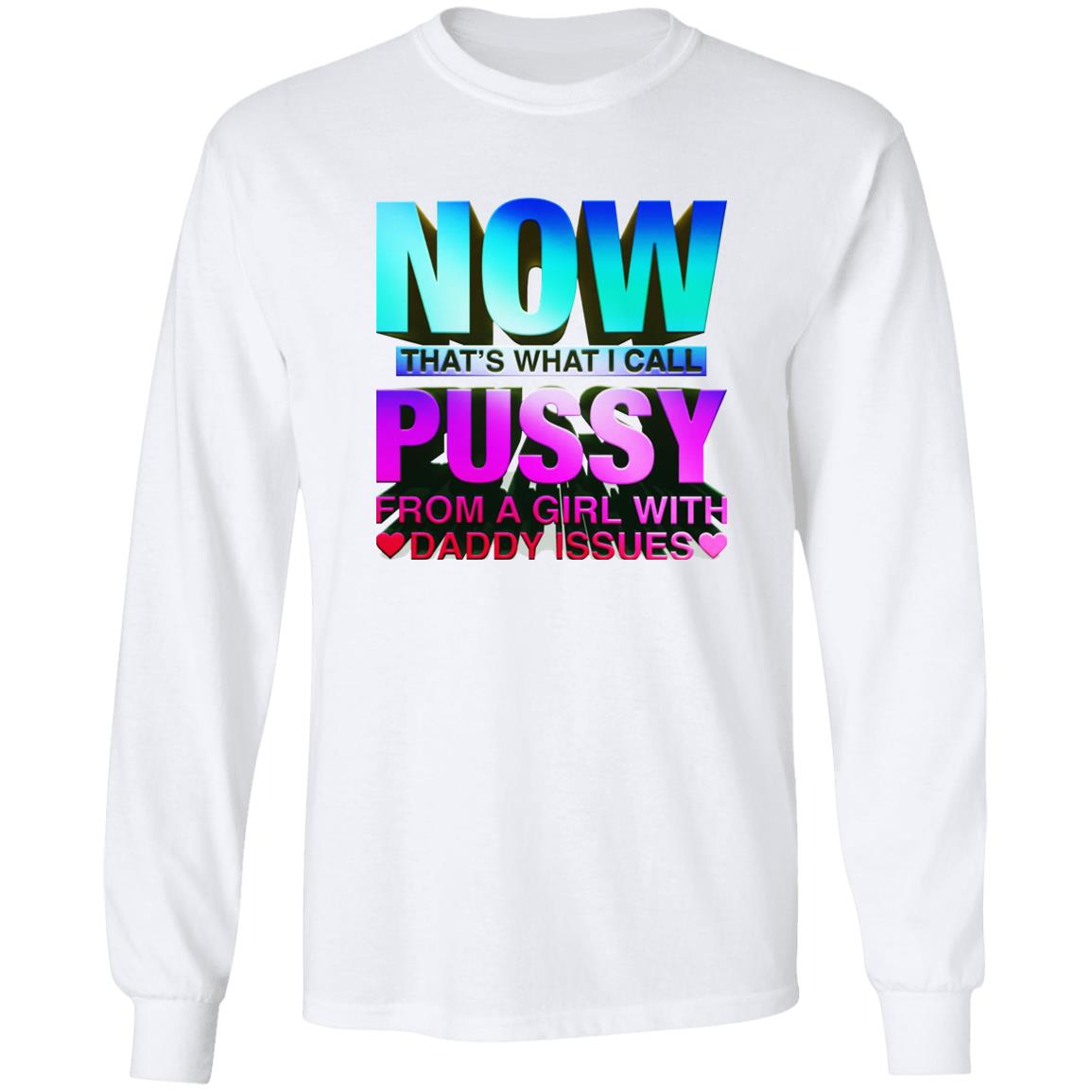 Now That’s What I Call Pussy From A Girl With Daddy Issues Shirt