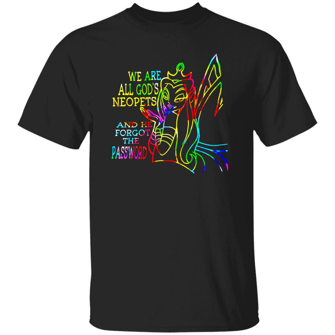 We Are All God's Neopets And He Forgot The Password Shirt