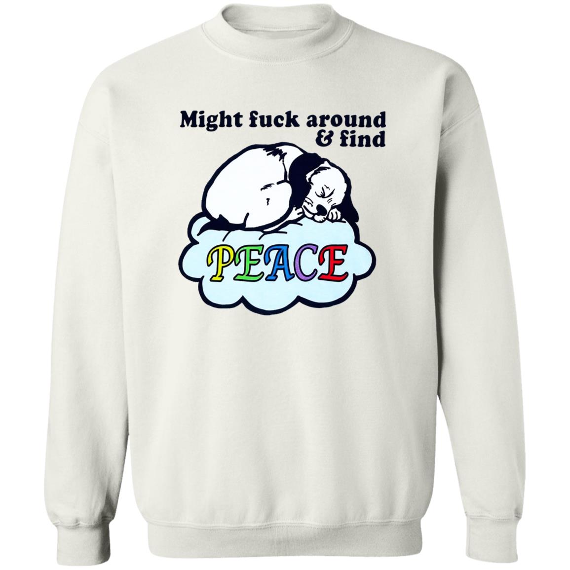 Might Fuck Around And Find Peace Shirt
