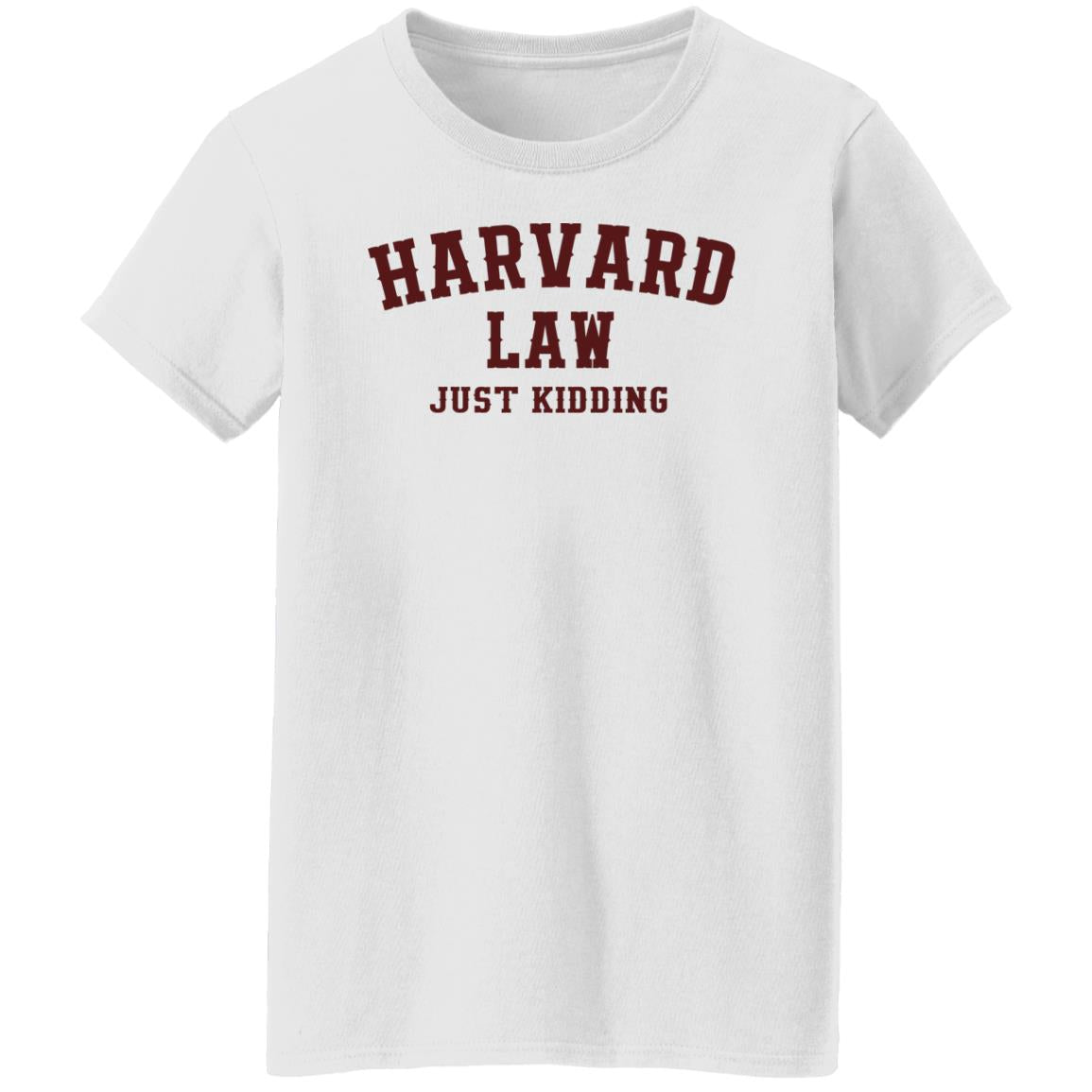 Harvard Law Just Kidding Shirt