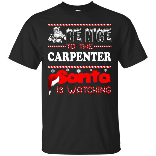 Be Nice To The Carpenter Santa Is Watching Shirt, Hoodie, Tank - TeeDragons
