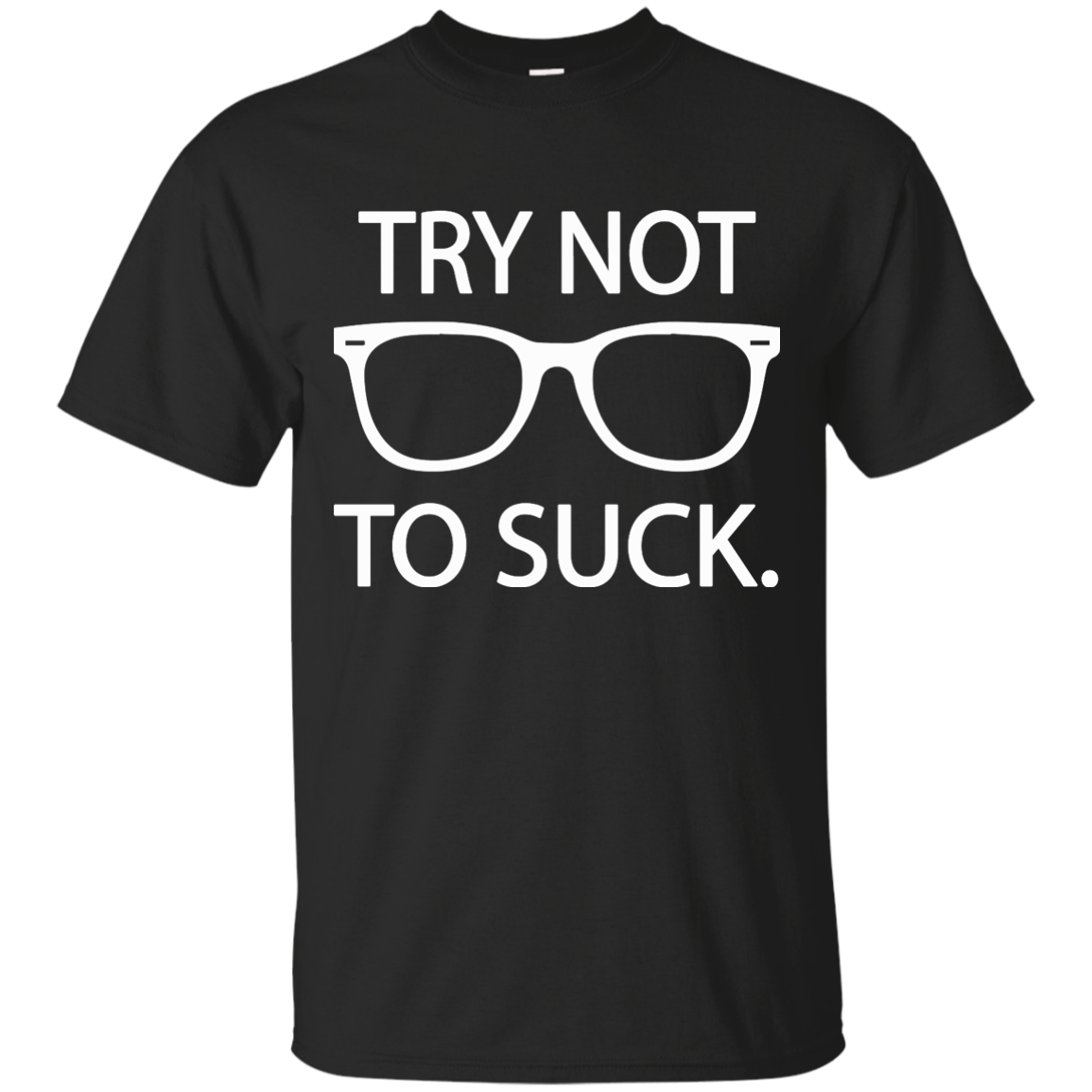 Try not to suck T-Shirt, Hoodie, Tank, Long Sleeve - TeeDragons