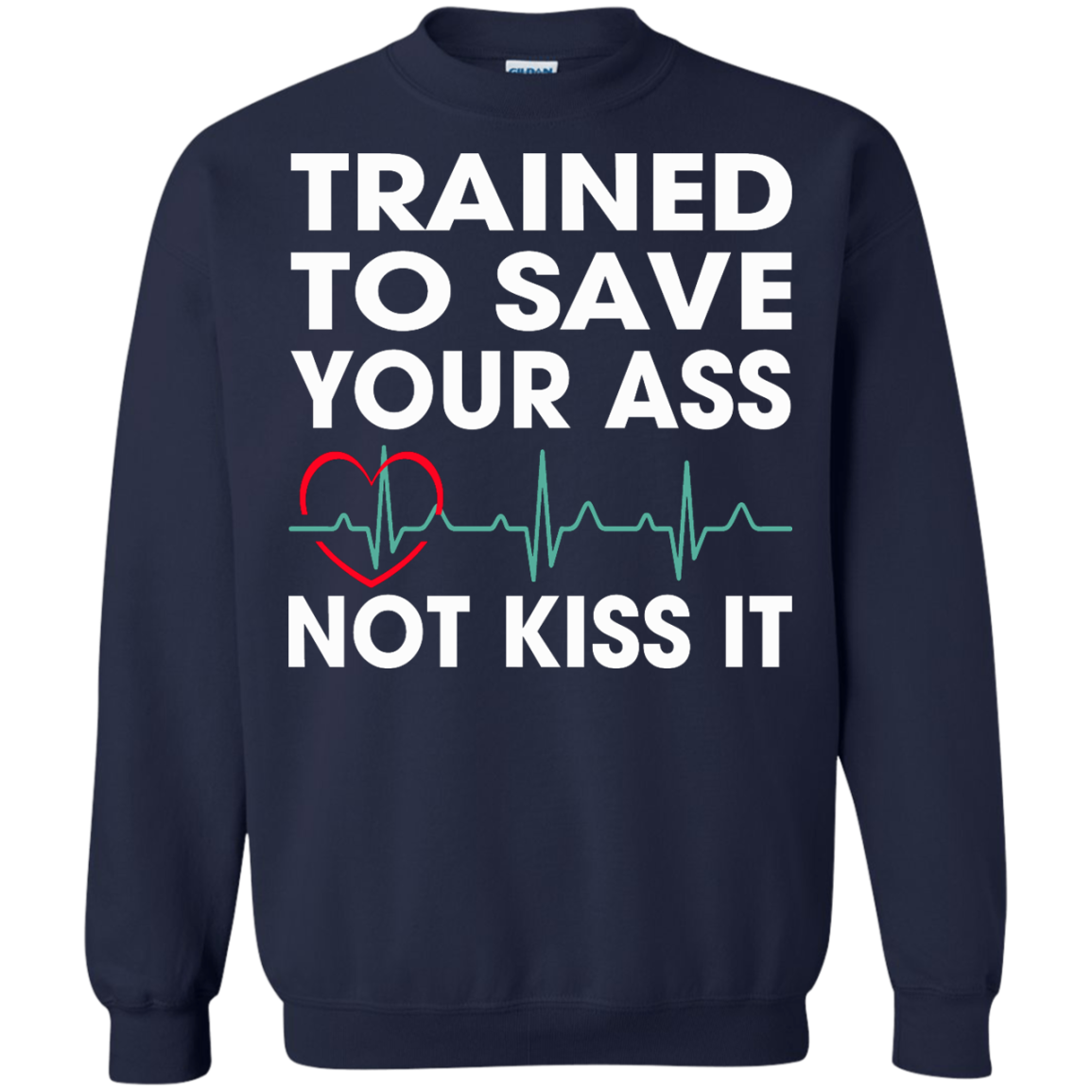 Trained To Save Your Ass Not Kiss It Shirt, Hoodie, Tank - TeeDragons