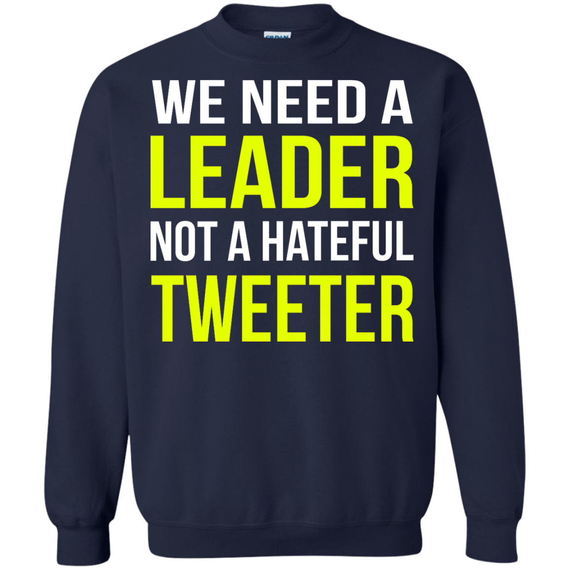 We Need A Leader Not A Hateful Tweeter Shirt, Hoodie - TeeDragons