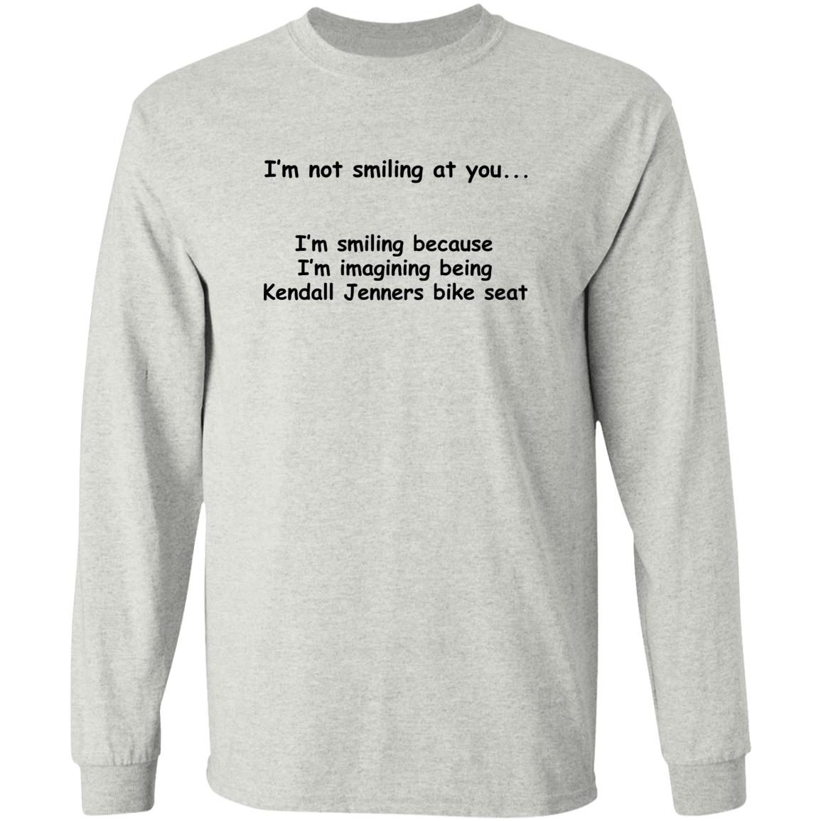 I'm Not Smiling At You I'm Smiling Because I'm Imagining Being Kendall Jenners Bike Seat Shirt