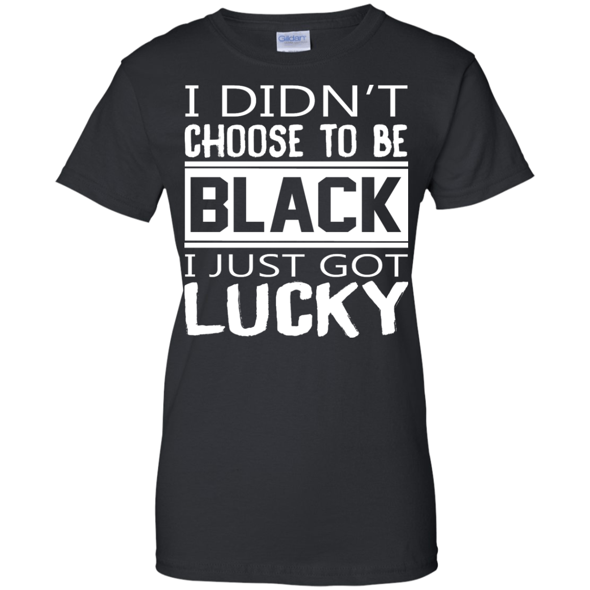 I Didn't Choose To Be Black I Just Got Lucky Shirt, Hoodie - TeeDragons