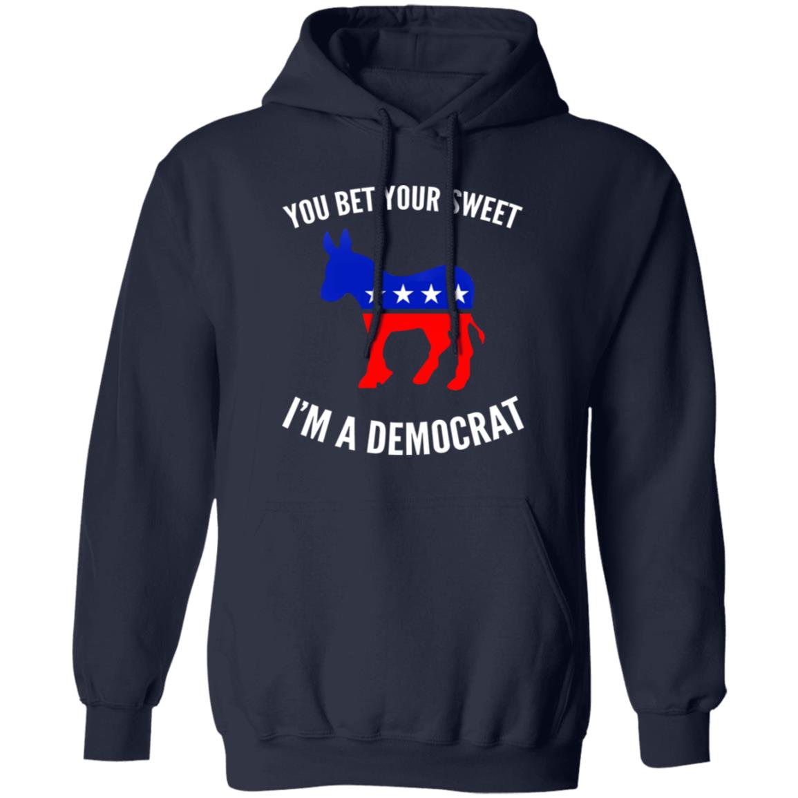 You bet your sweet i'm a democrat shirt