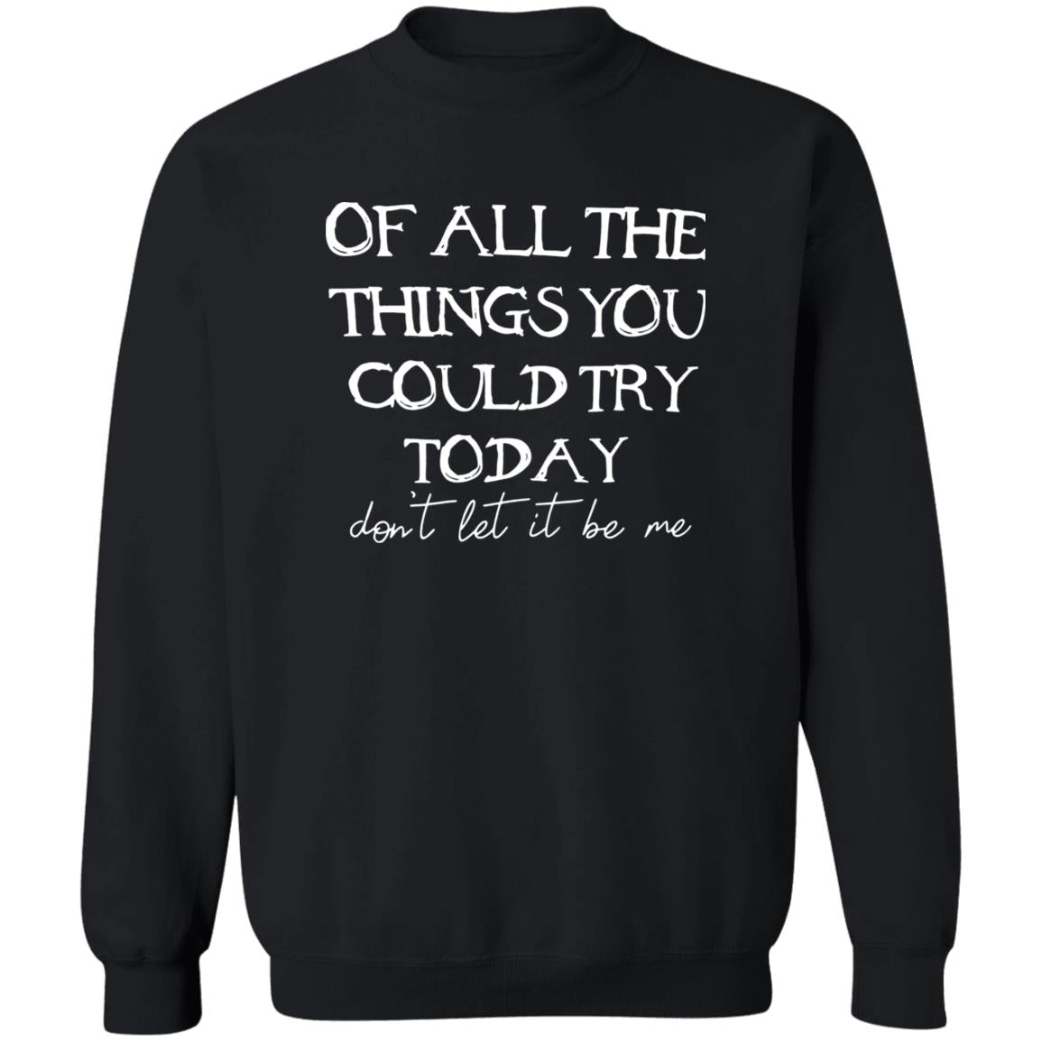 Of All The Things You Could Try Today Shirt