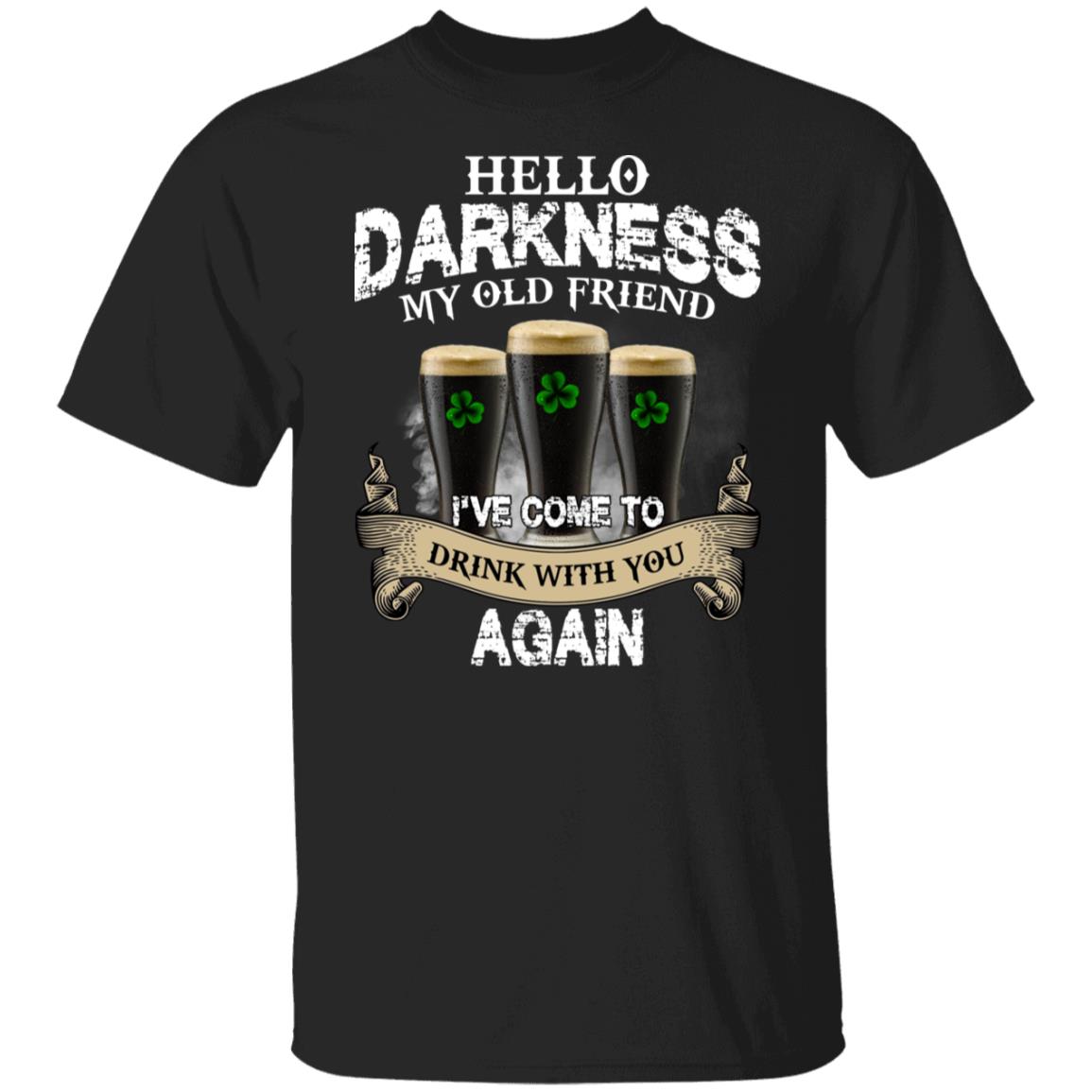 Hello Darkness My Old Friend I've Come To Drink With You Again Shirt