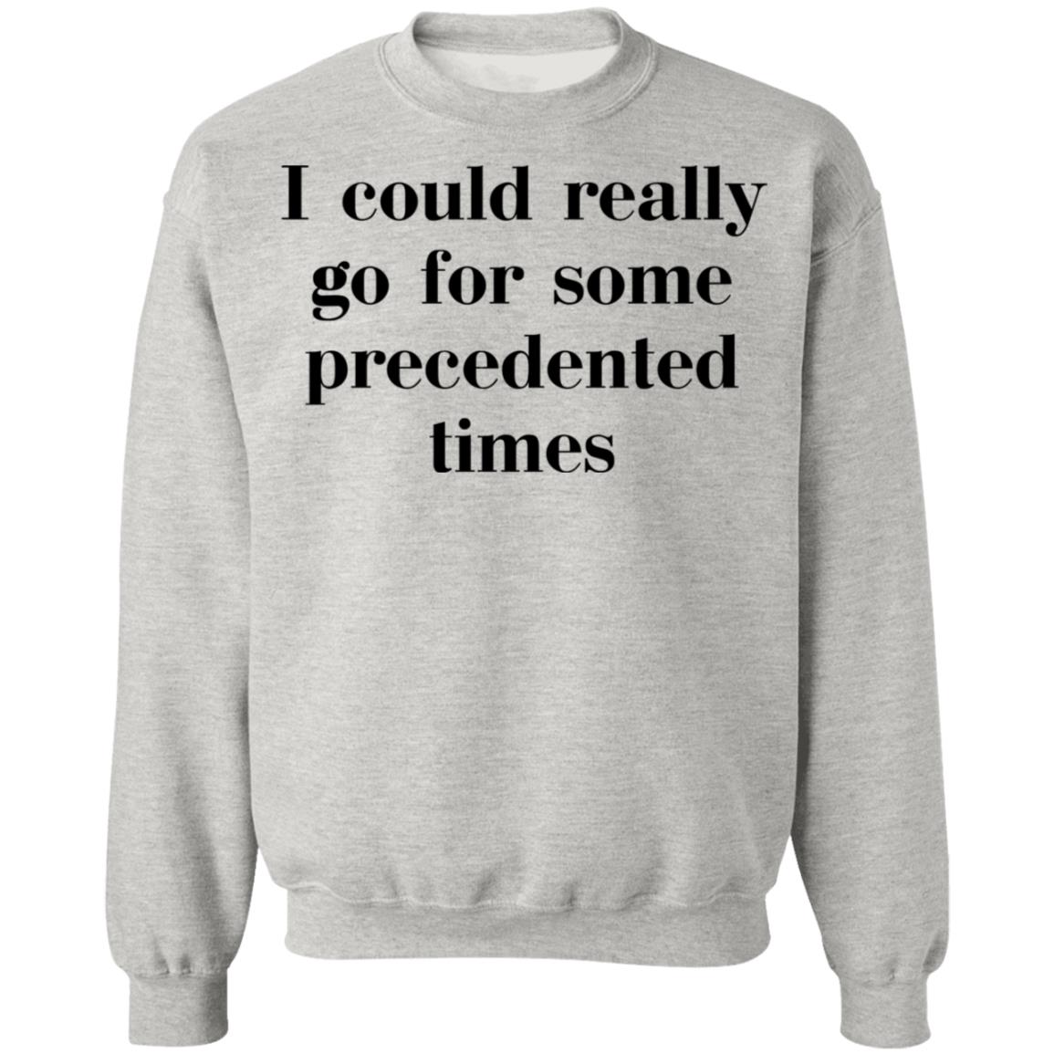 I Could Really Go For Some Precedented Times Shirt