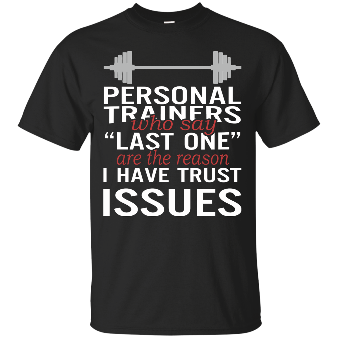 Personal Trainers Who Say Last One Are The Reason I Have Trust Issues Shirt - TeeDragons