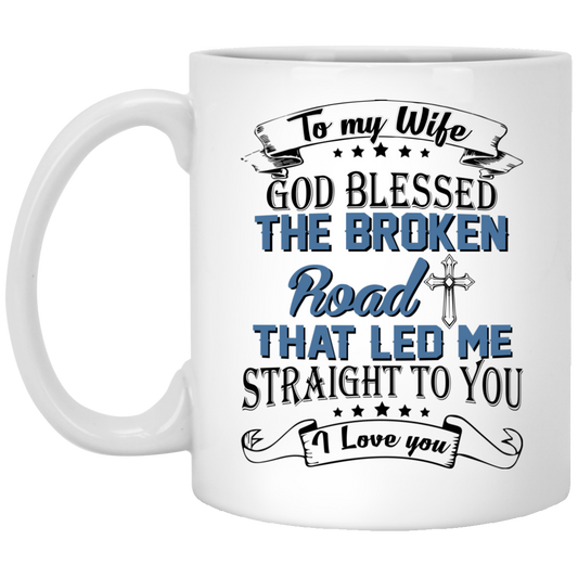 To My Wife God Blessed The Broken Road That Let Me Straight To You Mugs - TeeDragons