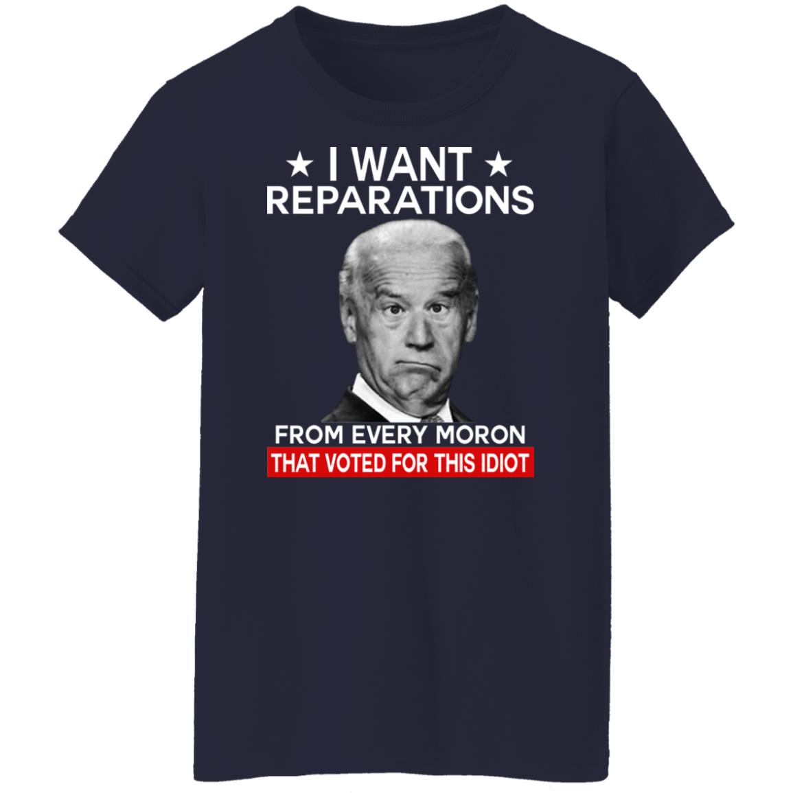 I want reparations from every moron that voted for this idiot shirt