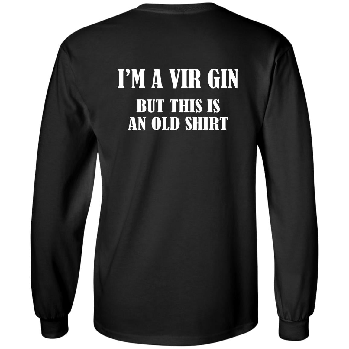 I’m A Vir Gin But This Is An Old Shirt