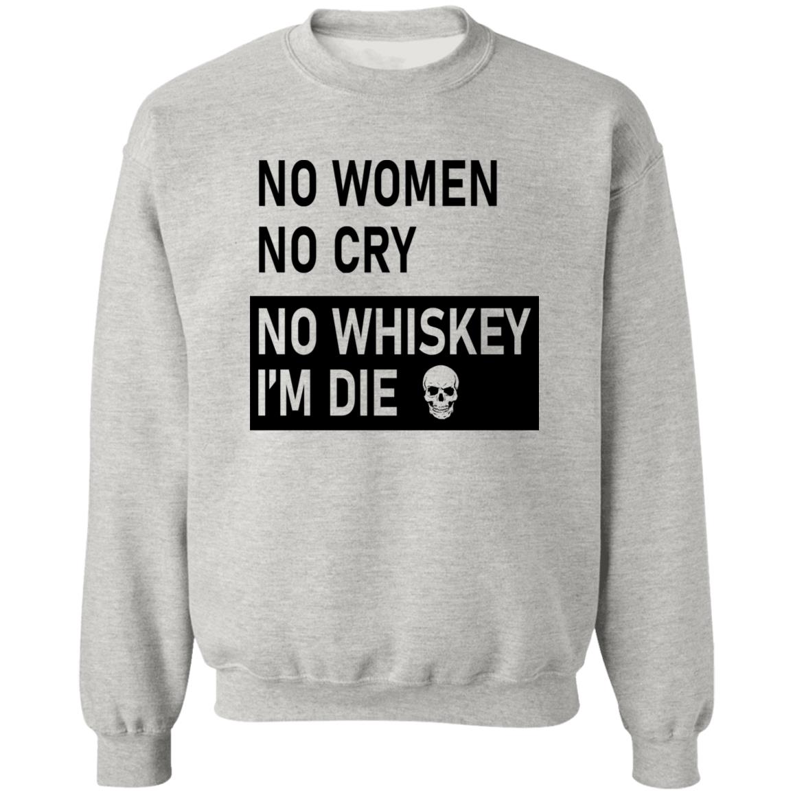 No Women No Cry No Whiskey I’m Die Shirt