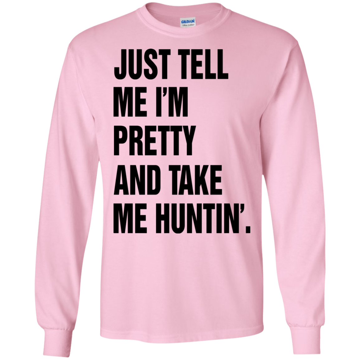 Just Tell Me I’m Pretty And Take Me Huntin’ Shirt, Hoodie - TeeDragons