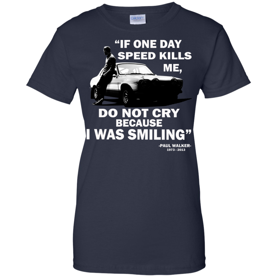 Paul Walker - If One Day Speed Kills Me, Do Not Cry Because I Was Smiling Shirt - TeeDragons