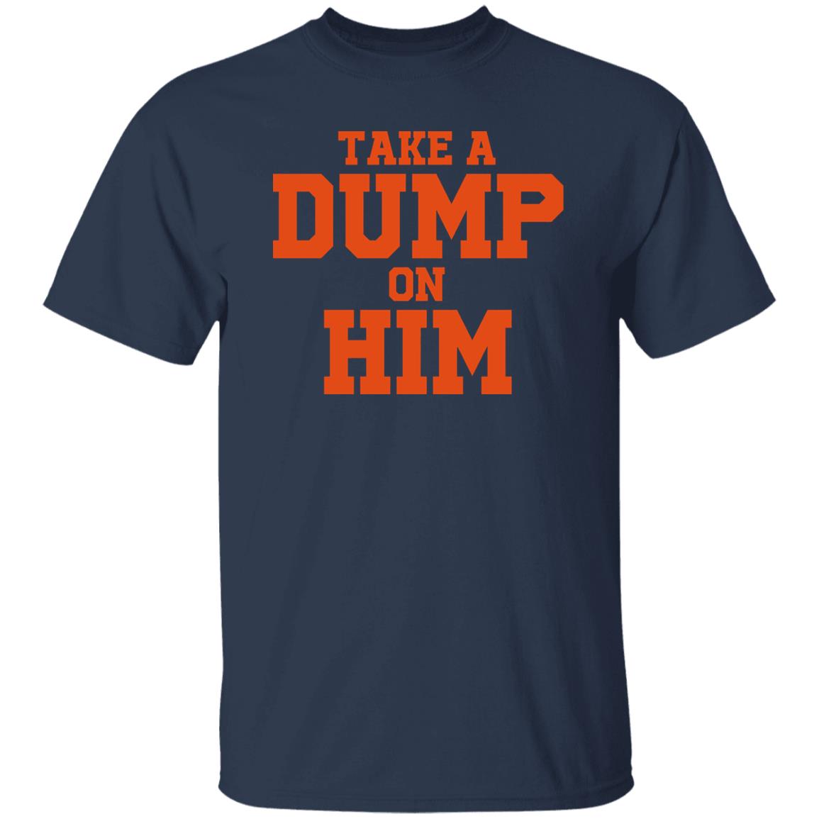Take A Dump On Him Shirt