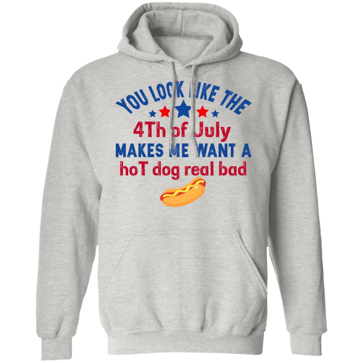 You Look Like The 4th Of July Makes Me Want A Hog Dog Real Bad Shirt - TeeDragons