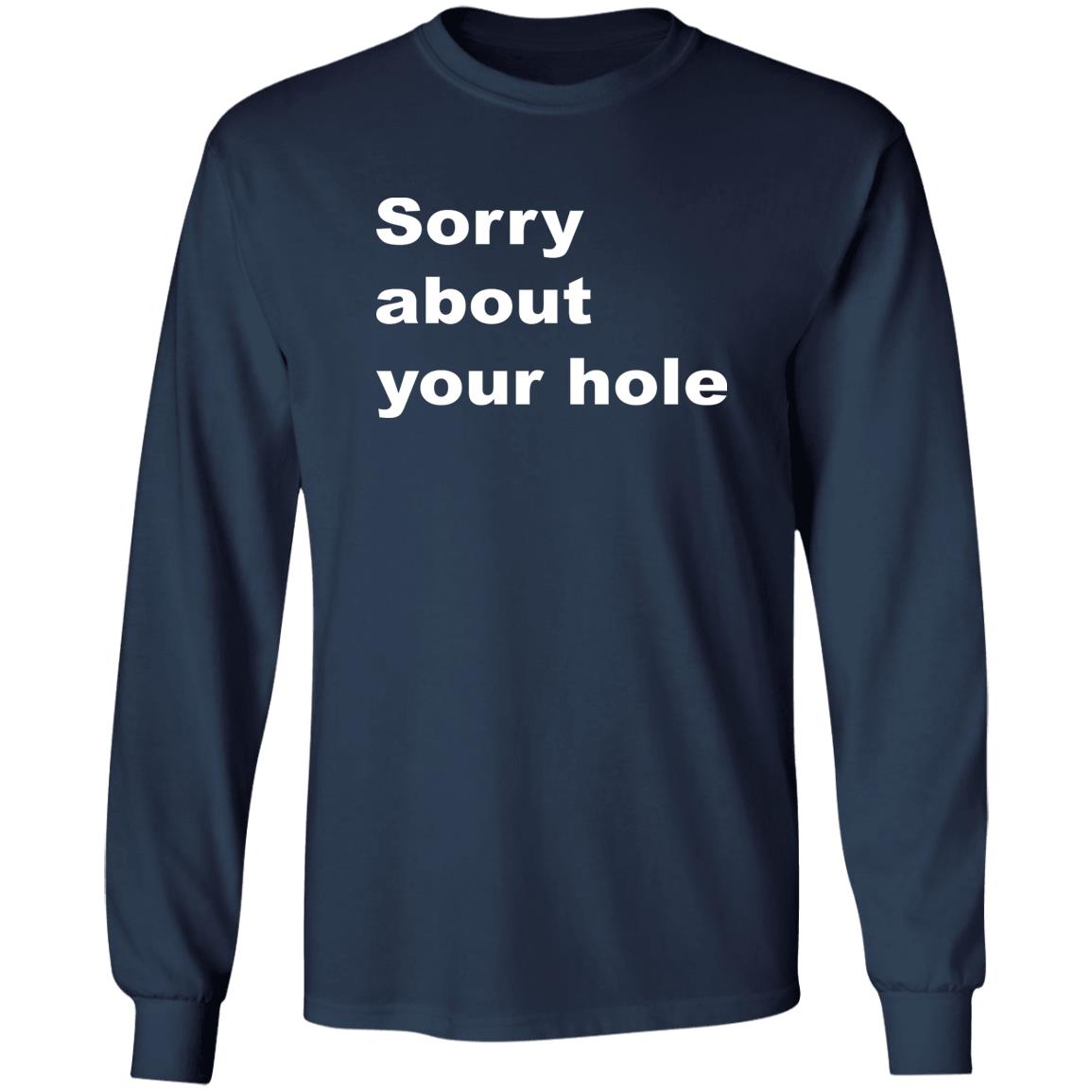Sorry About Your Hole Shirt