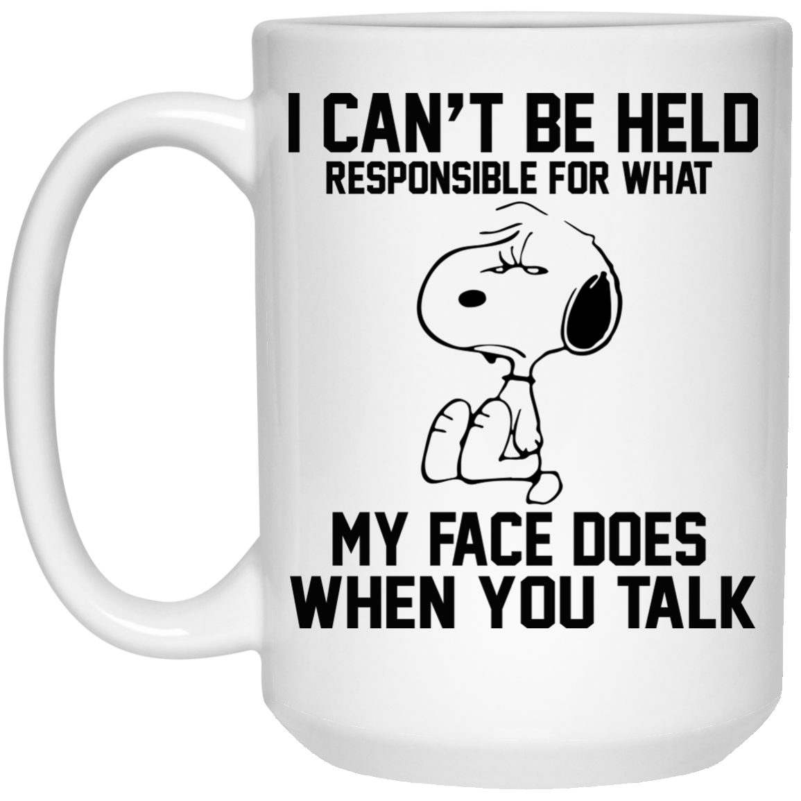 I Can't Be Held Responsible For What My Face Does When You Talk Mugs - TeeDragons