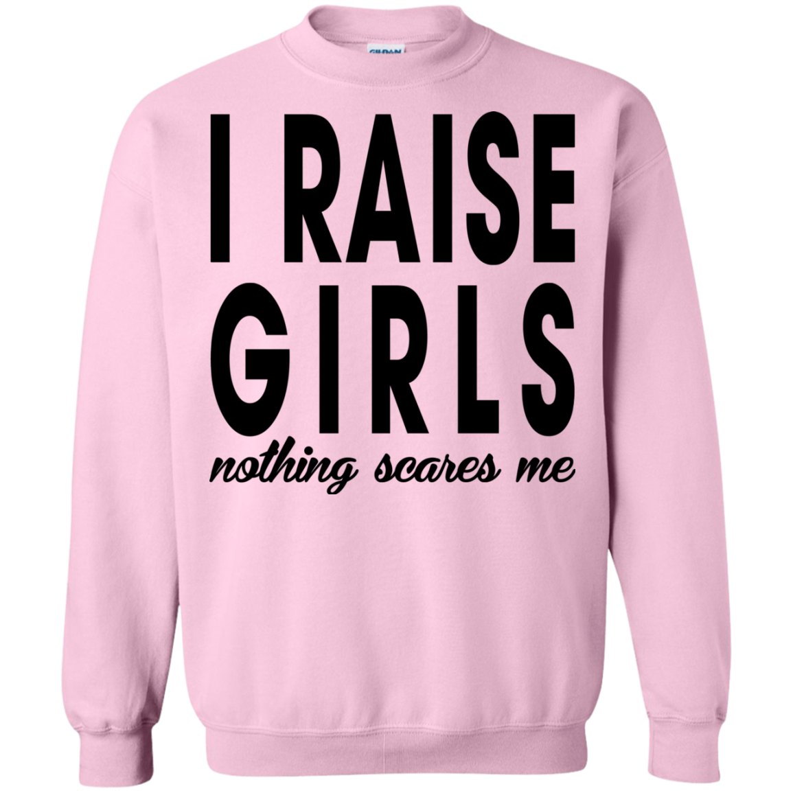 I Raise Girls Nothing Scares Me Shirt, Hoodie - TeeDragons