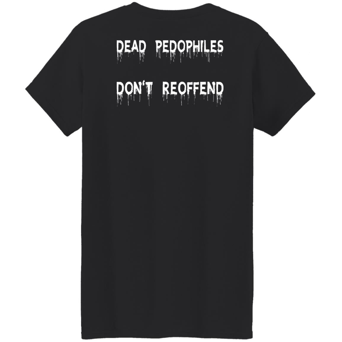 Dead Pedophiles Don't Reoffend Shirt