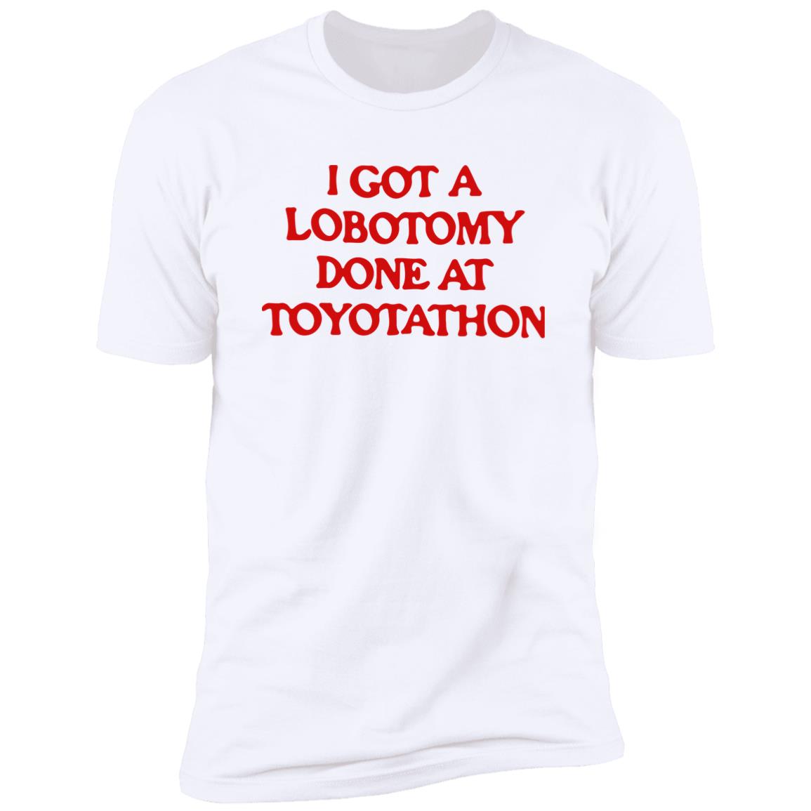 I got a lobotomy done at toyotathon shirt
