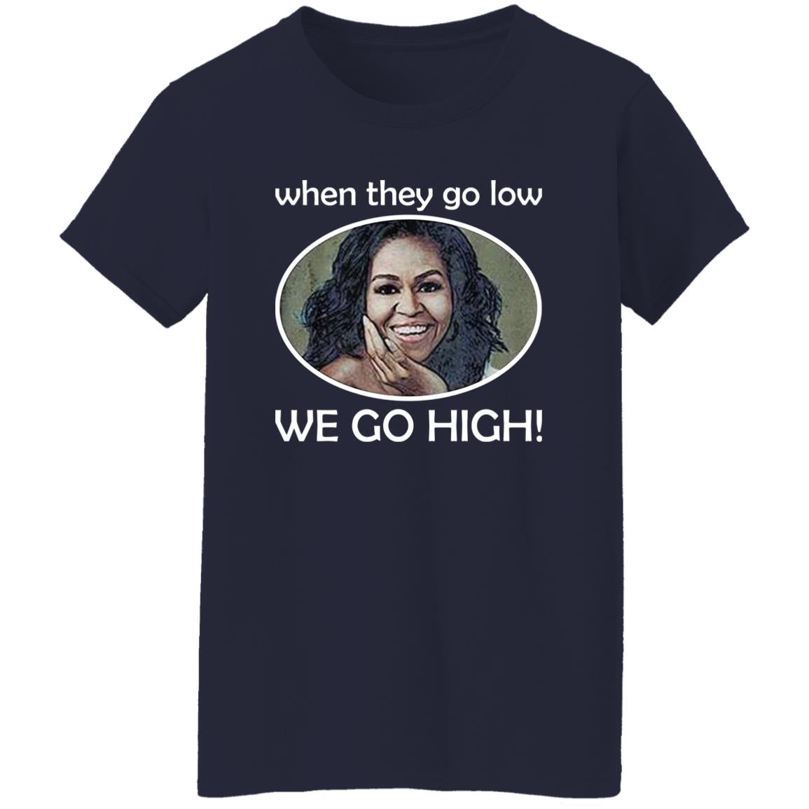 Michelle – When They Go Low We Go High Shirt